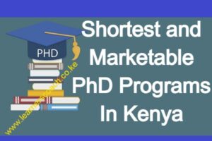 Top 20 Shortest and Marketable PhD Programs In Kenya